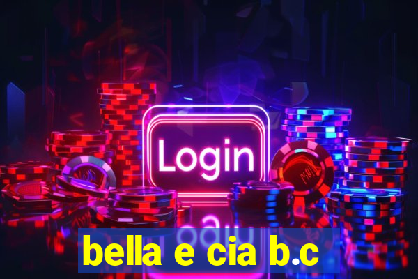 bella e cia b.c